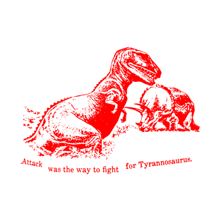 ATTACK was the way to FIGHT for Tyrannosaurus T-Shirt