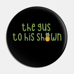 The Gus to His Shawn Pin