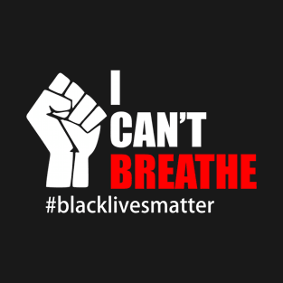 BLACK LIVES MATTER. I CAN'T BREATHE T-Shirt