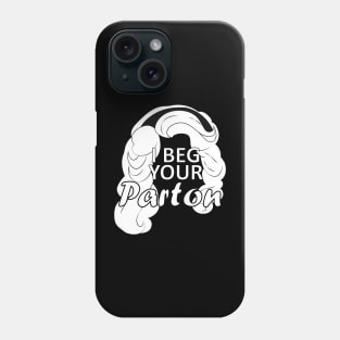 i beg your parton Phone Case