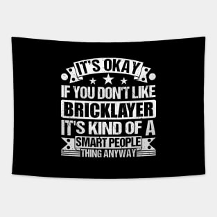 It's Okay If You Don't Like Bricklayer It's Kind Of A Smart People Thing Anyway Bricklayer Lover Tapestry