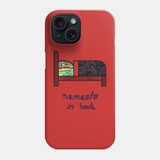 Namaste in Bed Phone Case by cecilestees