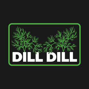 Dill Dill - For Vegans and Vegetarians T-Shirt