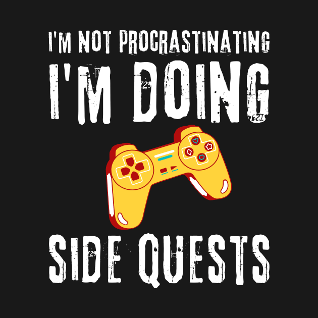 Gamer I'm Not Procrastinating I'm Doing Side Quests by Teewyld