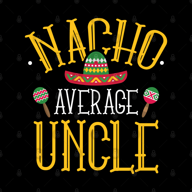 Nacho Average Uncle by LuckyFoxDesigns