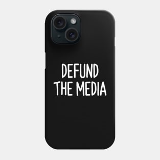 Defund The Media Shirt Funny Quote Phone Case