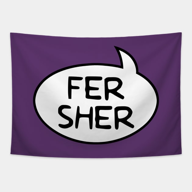 "Fer Sher" Word Balloon Tapestry by GloopTrekker
