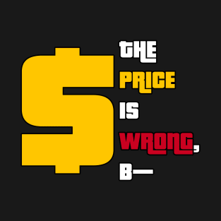 The Price is Wrong, B T-Shirt