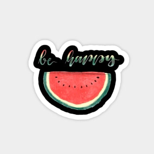 be happy watermelon Magnet