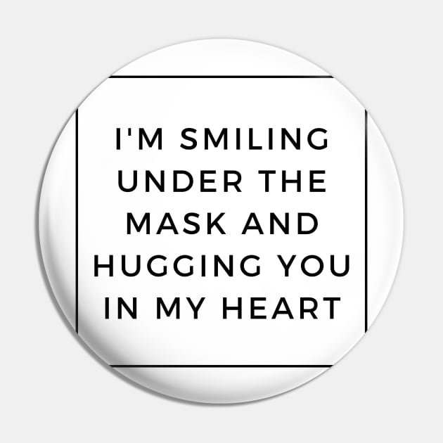 I'm Smiling Under The Mask And Hugging You In My Heart Pin by Tony_sharo