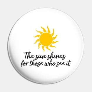 The sun shines for those who see it motivation quote Pin