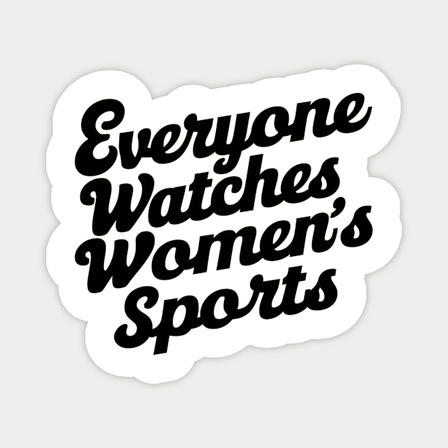 Everyone Watches Women's Sports Funny Typography T-Shirt - Female Athlete Gift Magnet by your.loved.shirts