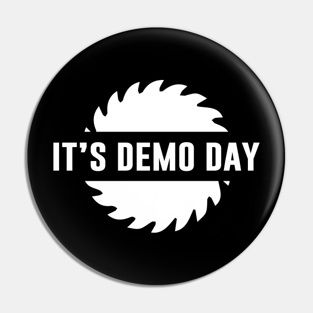 It S Demo Day Its Demo Day Pin Teepublic