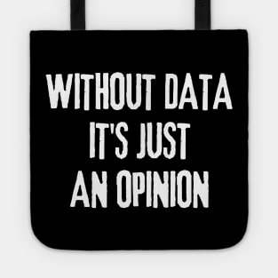 Without Data It's Just an Opinion - Data Analyst Tote