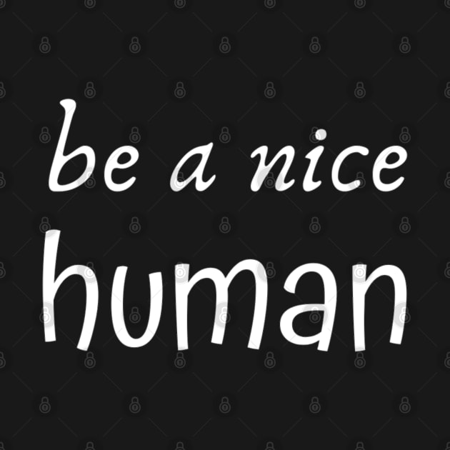 Be a Nice Human by BestOfArtStore