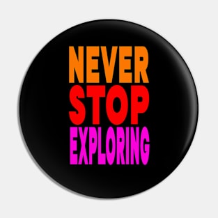 Never stop exploring Pin