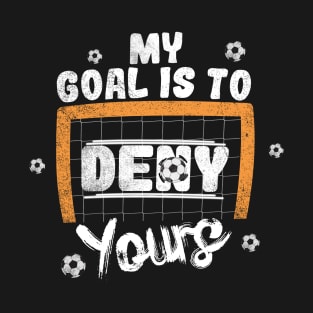 My Goal Is To Deny Yours T-Shirt