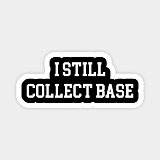 I Still Collect Base - White Lettering Magnet