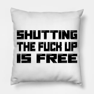 Shutting the fuck up is free Pillow