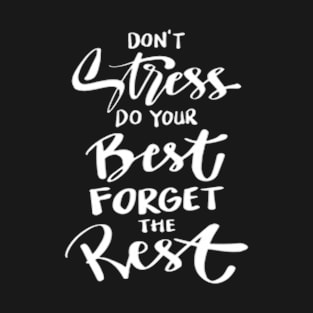 DON'T Stress DO YOUR Best FORGET THE Rest..... T-Shirt