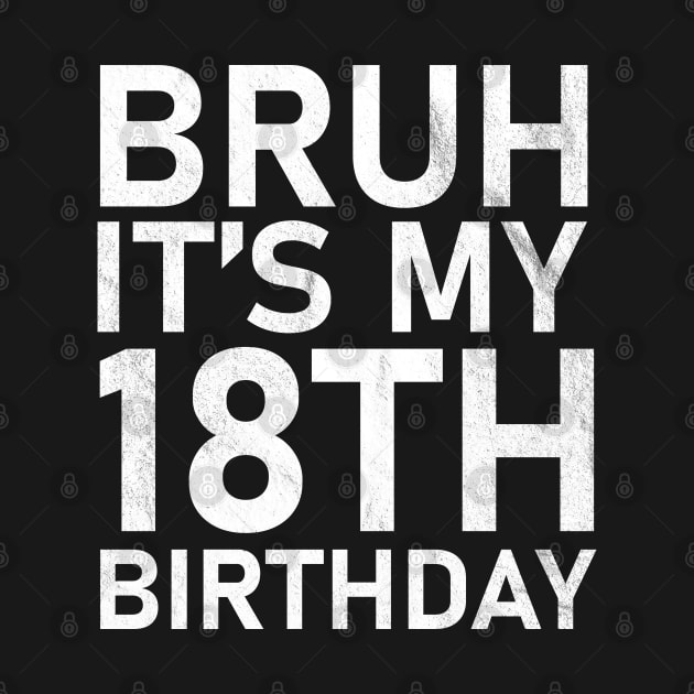 Bruh It's My 10th Birthday 18 Year Old Birthday by anonshirt