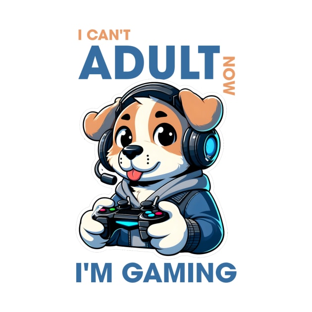 I can't adult now i'm gaming by JustForKaya97