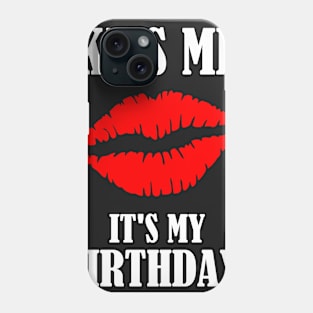 Kiss Me - It's My Birthday! Phone Case