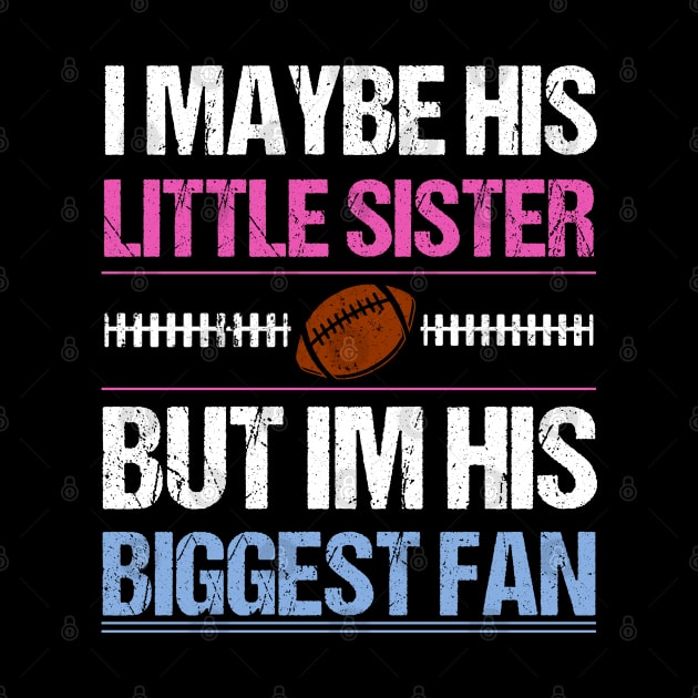 I Maybe His Little Sister But I'm His Biggest Fan T shirt by lateefo