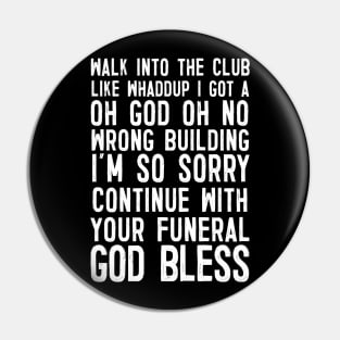 Walk Into The Club .... Funny Slogan Design Pin