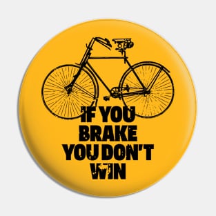 IF YOU BRAKE YOU DON'T WIN Pin