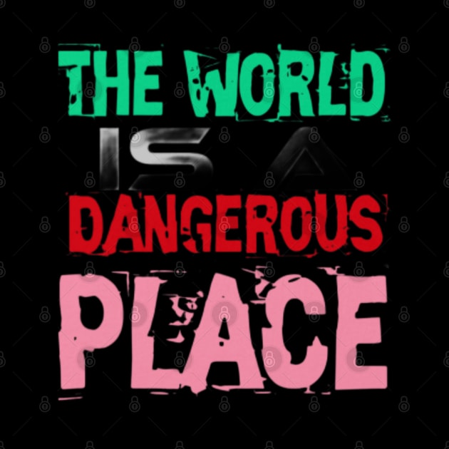 The World is a Dangerous Place, Black by TeeTrandzz