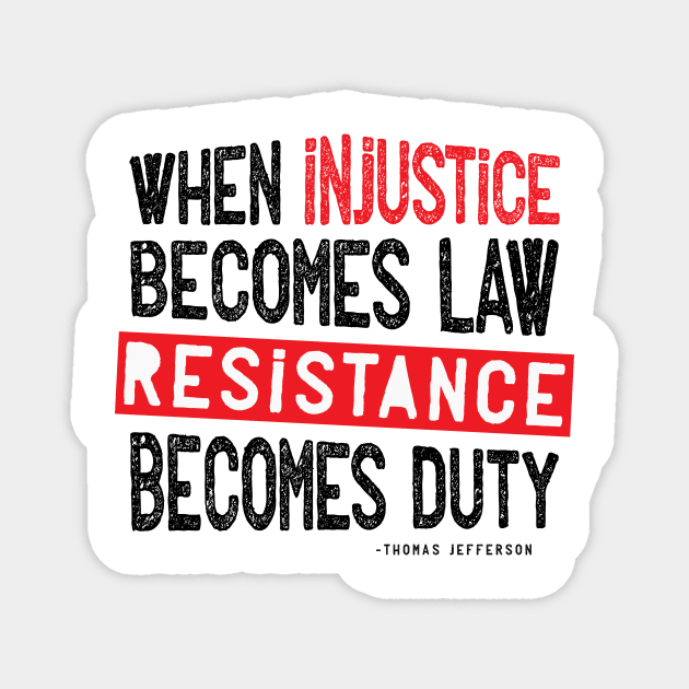 When Injustice Becomes Law Resistance Becomes Duty Magnet by CatsCrew