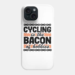 Cycling Is The Bacon Of Hobbies Funny Cyclist Gift Biking Phone Case