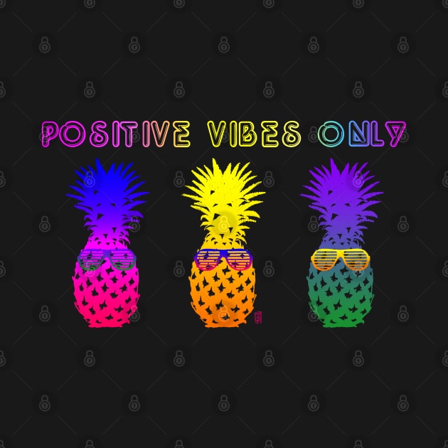 Positive Vibes Only - Pineapples Wearing Sunglasses by jasonyerface