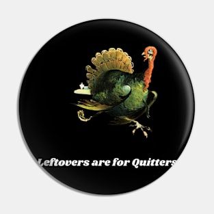 Leftovers Are For Quitters Pin