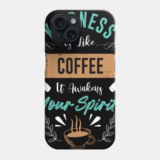 Kindness is like coffee it awakens your spirit Phone Case