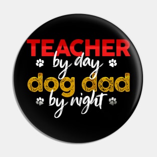 Teacher By Day Dog Dad By Night Pin