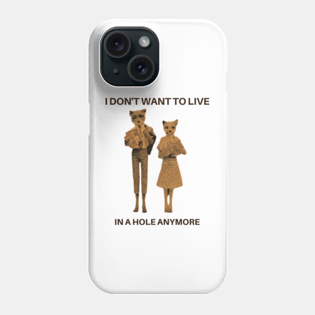 I don't want to live in a hole anymore -Fantastic Mr. Fox Phone Case by cloudviewv2