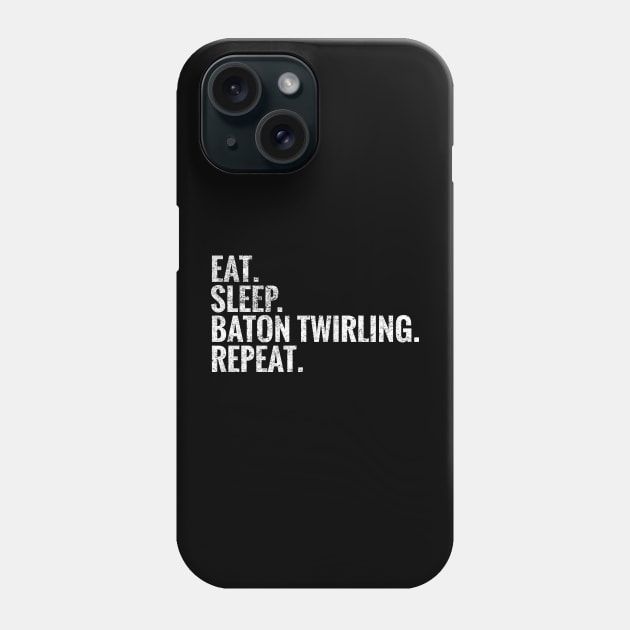 Eat Sleep Baton twirling Repeat Phone Case by TeeLogic