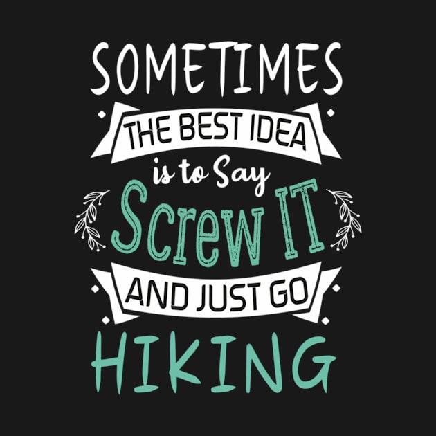 Funny Woman Girl Shirt, Hiking lover, The best idea screw is to screw it and just go hicking by AlmiraMoore