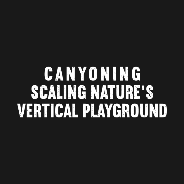 Canyoning Scaling Nature's Vertical Playground by trendynoize