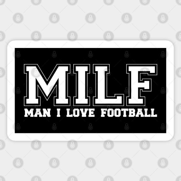 MILF MAN I LOVE FOOTBALL - Football - Sticker