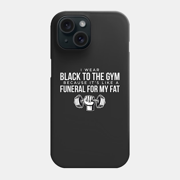 I Wear Black to the Gym because it's like a Funeral for My Fat Fitness Design/Artwork Phone Case by xcsdesign