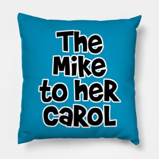 The Mike to her Carol Pillow