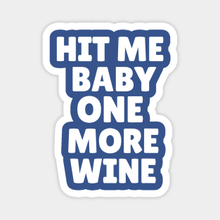 hit me baby one more wine 1 Magnet