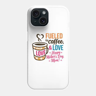 Fueled by Coffee and love Happy mother's day Mom | Mother's day | Mom lover gifts Phone Case