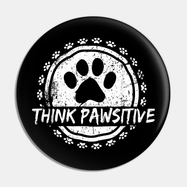 Dog Paw print Cat Think Pawsitive Pet lover Gift T Shirt Pin by wilson