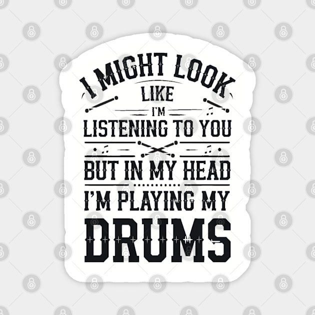 I Might Look Like I'm Listening But in My Head I'm Playing My Drums - Funny Drummer Design Magnet by Pixel Threads 