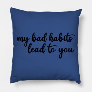 my bad habits lead to you 3 Pillow