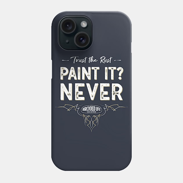 Paint it? NEVER - Trust The Rust Aircooled Life Phone Case by Aircooled Life